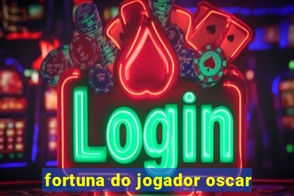 fortuna do jogador oscar